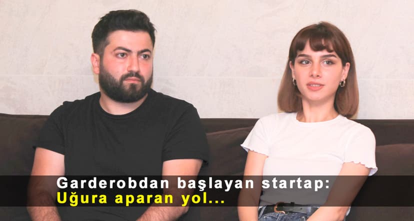 Qarderobunu boşaltmaq istədi, startap qurdular: 100 min yatırım aldılar (MÜSAHİBƏ)