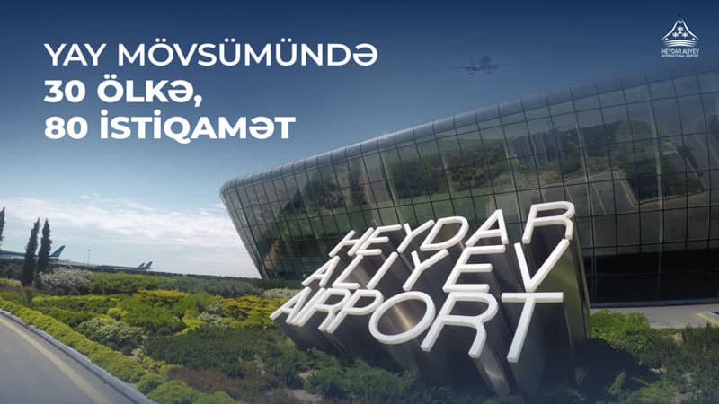 Bakı aeroportu yay mövsümündə sərnişinlərə 80-nə yaxın istiqamət təklif edir