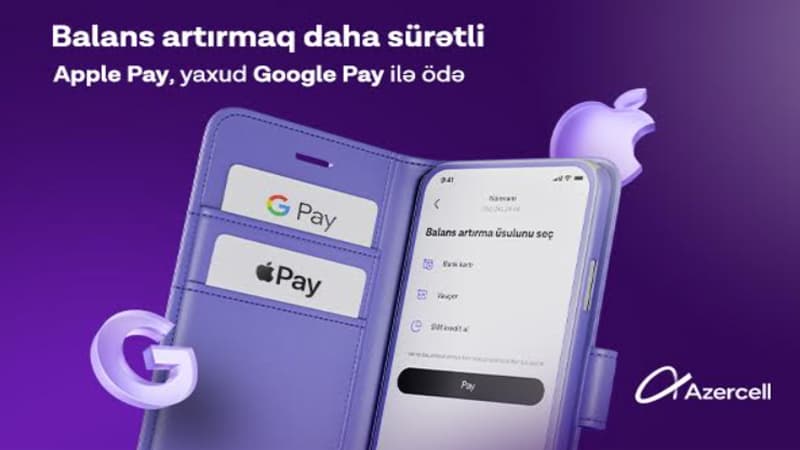 "Apple Pay" və "Google Pay ödəniş üsulları ilk dəfə olaraq "Azercell" tətbiqində!