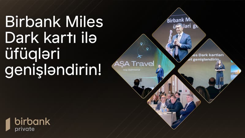 "Birbank Miles Dark Kartı ilə üfüqləri genişləndirin!": İndi səyahət daha rahat və sərfəlidir