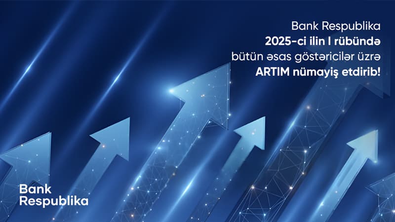 Bank Respublika I rübdə bütün əsas maliyyə göstəriciləri üzrə artım nümayiş etdirib