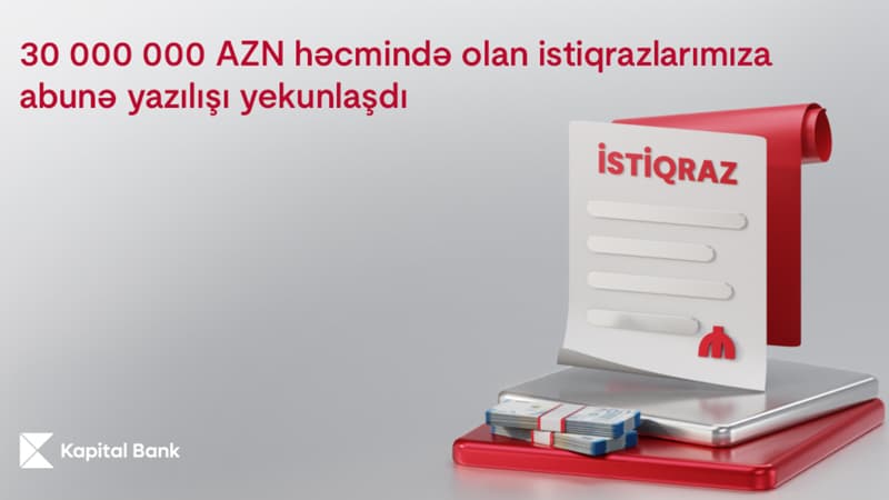 Kapital Bank-ın 30 000 000 AZN həcmində istiqrazlarının yerləşdirilməsi başa çatdı