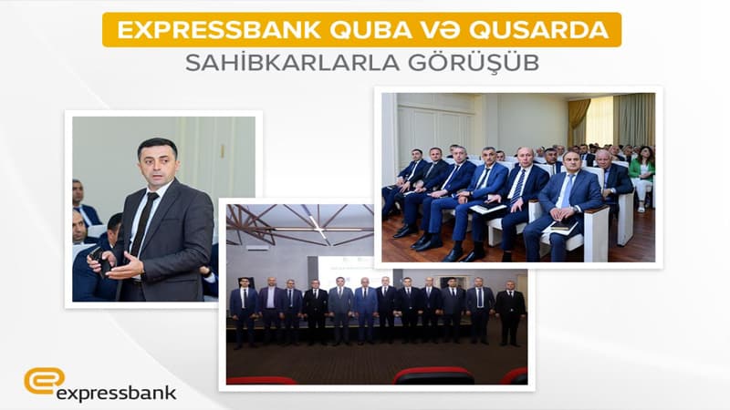 Expressbank regionlarda sahibkarlarla görüşməyə davam edir