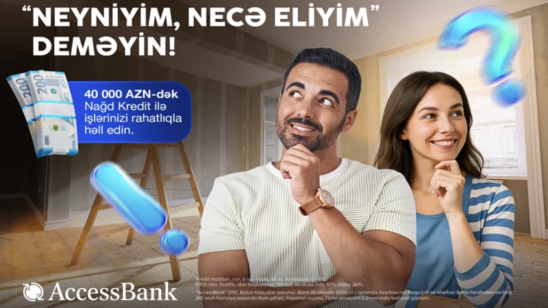 AccessBank-dan  sərfəli və əlçatan maliyyə imkanı: 40 000 manatadək nağd kredit