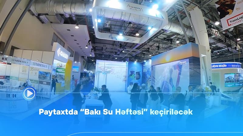 Bakıda "Bakı Su Həftəsi" keçiriləcək (VİDEO)