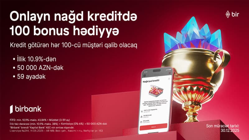 Birbank-dan onlayn nağd kredit alan hər 100-cü müştəriyə 100 bonus hədiyyə