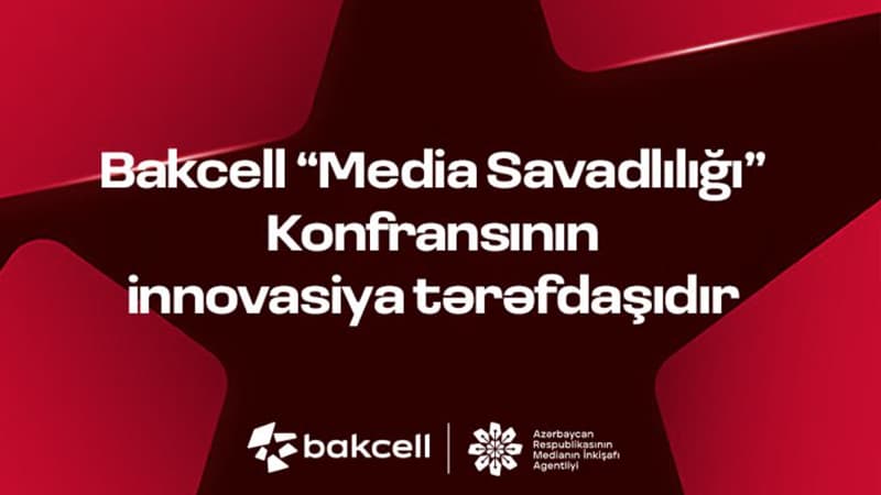 Bakcell "Media Savadlılığı" Konfransının innovasiya tərəfdaşıdır