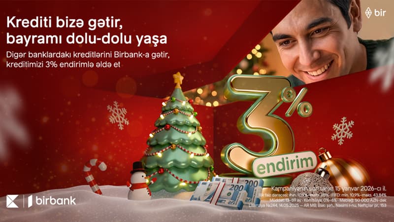 Kreditini Birbank-a gətirənlər 3% endirim qazanır- Kampaniya davam edir