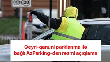 Bakıda qeyri-qanuni parklanma halları ilə bağlı sürücülərə rəsmi xəbərdarlıq