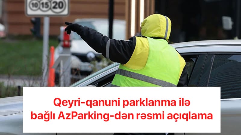 Bakıda qeyri-qanuni parklanma halları ilə bağlı sürücülərə rəsmi xəbərdarlıq