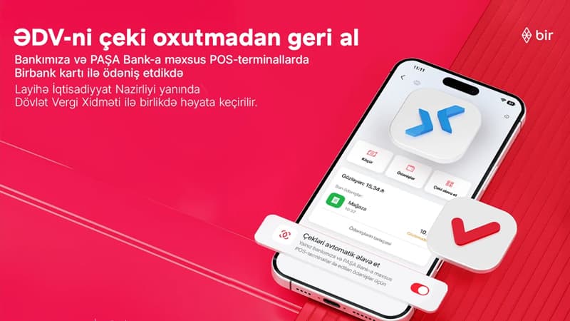 "Birbank"lılar üçün daha bir üstünlük: artıq ƏDV qəbzini skan etməyə gərək yoxdur