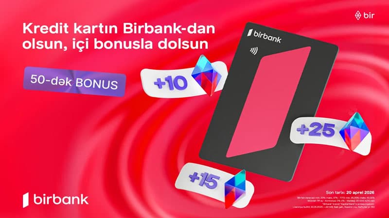 "Birbank"ın "Qazandıran bahar" kampaniyası ilə əlavə bonuslar qazanın