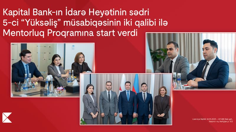 Kapital Bank-ın İdarə Heyətinin sədri 5-ci "Yüksəliş" müsabiqəsinin iki qalibi ilə Mentorluq Proqramına start verdi