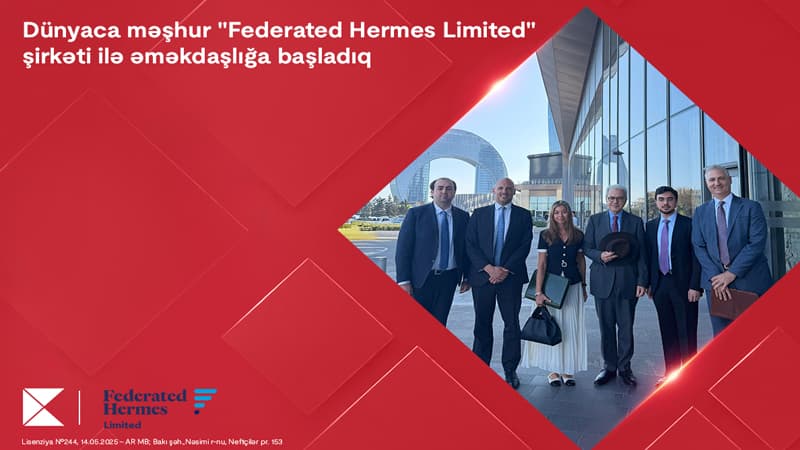 Kapital Bank dünyaca məşhur "Federated Hermes Limited" şirkəti ilə əməkdaşlığa başladı
