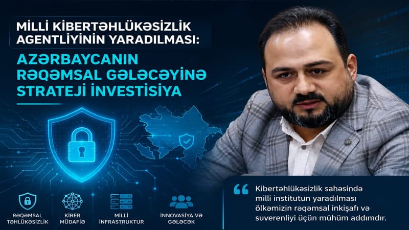 Milli Kibertəhlükəsizlik Agentliyinin yaradılması: Azərbaycanın rəqəmsal gələcəyinə strateji investisiya
