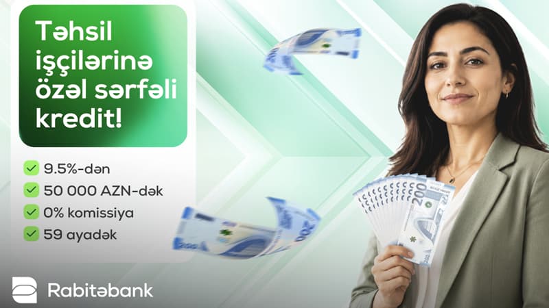 Rabitəbankdan təhsil işçilərinə 9,5%-dən başlayan faizlə 50 000 AZN-dək NAĞD PUL KREDİTİ