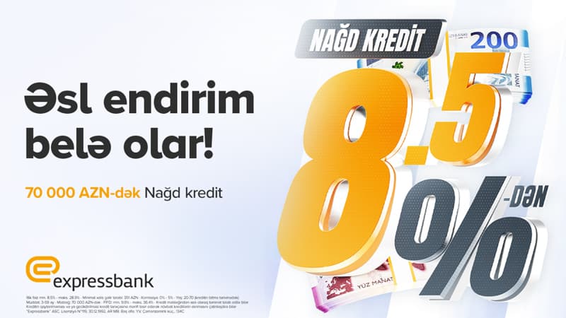 İllik 8,5%-dən başlayan şərtlərlə - NAĞD PUL KREDİTİ