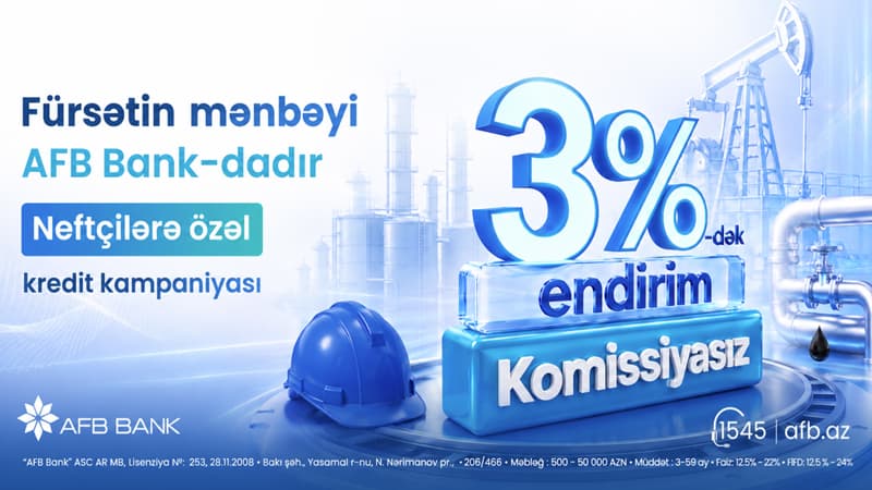 Fürsətin mənbəyi AFB Bank-dadır! Neftçilərə özəl kredit kampaniyası