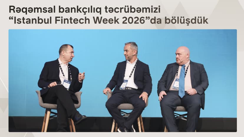 Bir rəqəmsal bankçılıq təcrübəsini "Istanbul Fintech Week" tədbirində təqdim edib