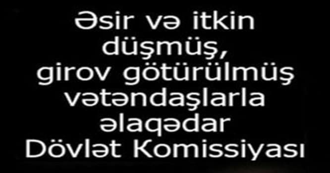 Hazırda Azərbaycanın 3860 vətəndaşı əsir və girovluqdadır - Dövlət komisiyyası