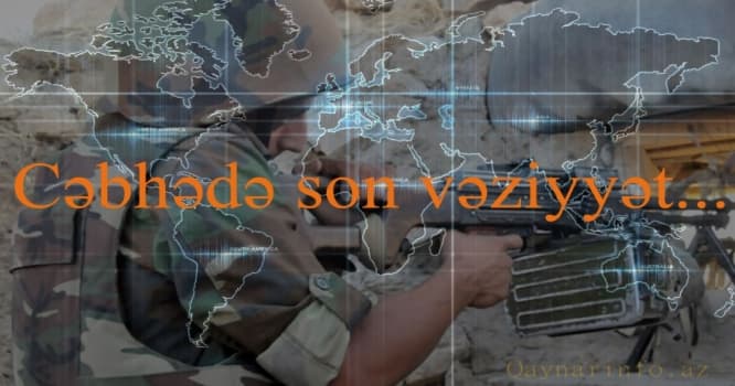 Cəbhədən SON xəbər - Ermənilər atəşkəsi pozmağa davam edir
