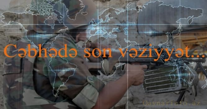 Cəbhədən son xəbər - mövqelərimiz atəşə tutuldu