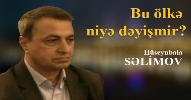 Bu ölkə niyə dəyişmir?