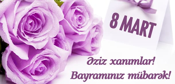 8 Mart - Beynəlxalq Qadınlar Günüdür 