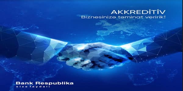 Bank Respublika akkreditiv və zəmanətləri sərfəli şərtlərlə təklif edir (R)