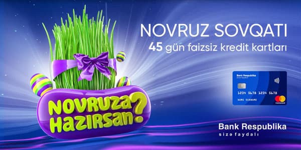 “Bank Respublika”dan bayram sovqatı - 45 gün faizsiz kredit kartları (R)