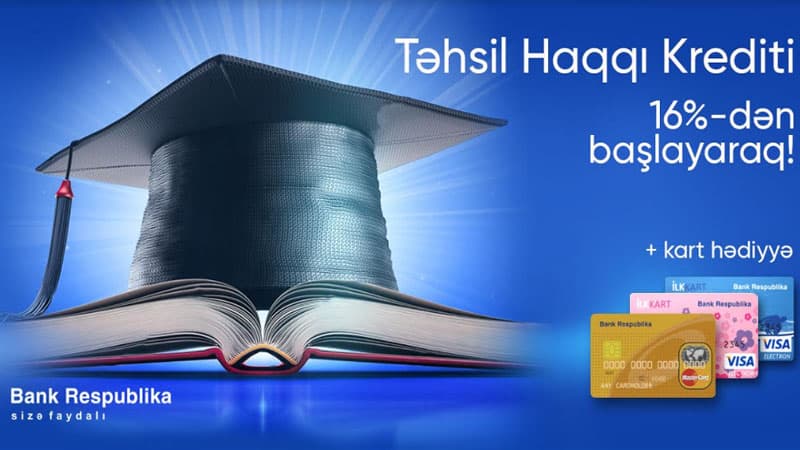 Bank Respublika “Təhsil Haqqı” kreditləri üzrə faizləri 16%-dək endirdi! (R)