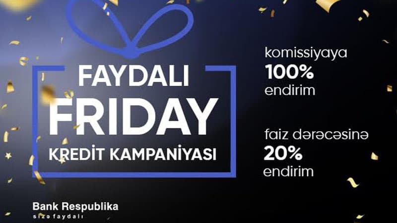 Bank Respublika “Faydalı Friday” adlı kredit kampaniyasına start verir (R)