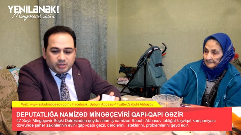 47 Saylı Mingəçevir Seçki Dairəsinin namizədi Səbuhi Abbasov qapı-qapı gəzir (VİDEO)