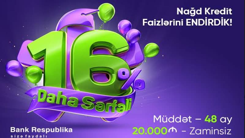 Müddəti 48 ay, illik 16%-lə kreditlər “Bank Respublika”da (R)