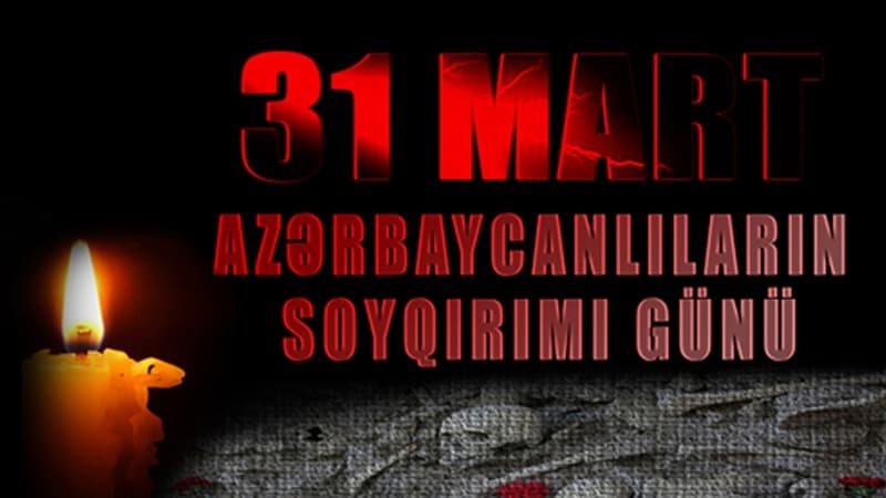 31 Mart azərbaycanlıların soyqırımı günüdür