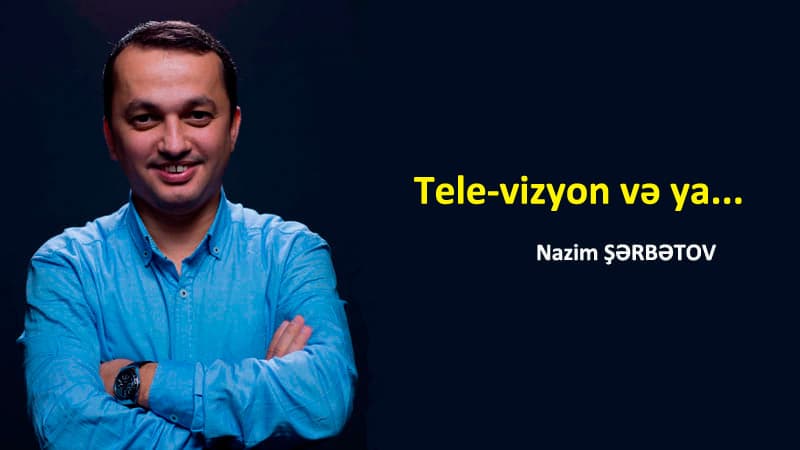 Tele-vizyon və ya...