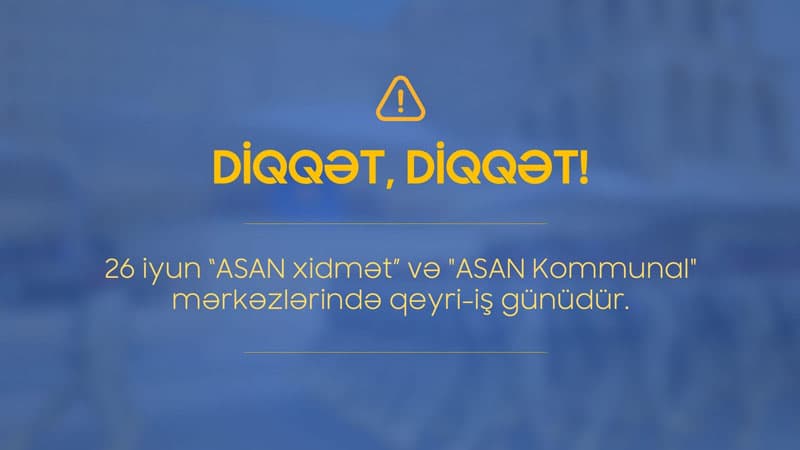 “ASAN xidmət” və "ASAN Kommunal" bir gün işləməyəcək