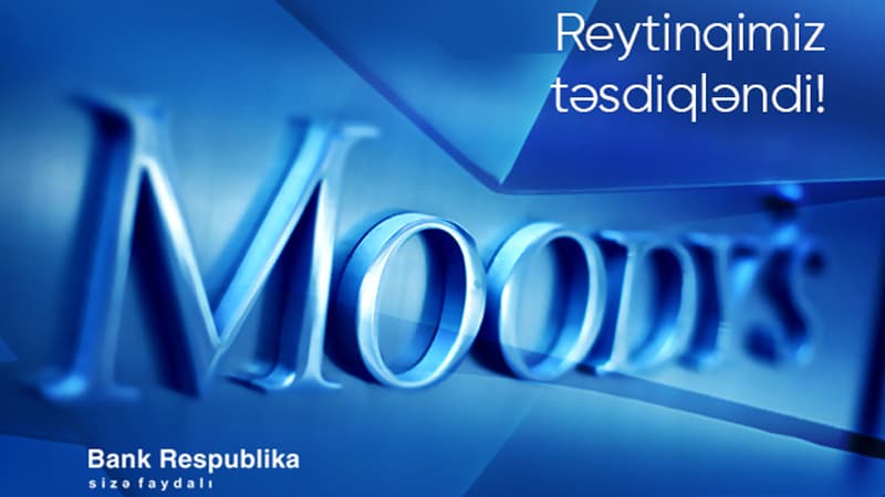 Moody's “Bank Respublika”nın yüksək reytinqini bir daha təsdiqlədi