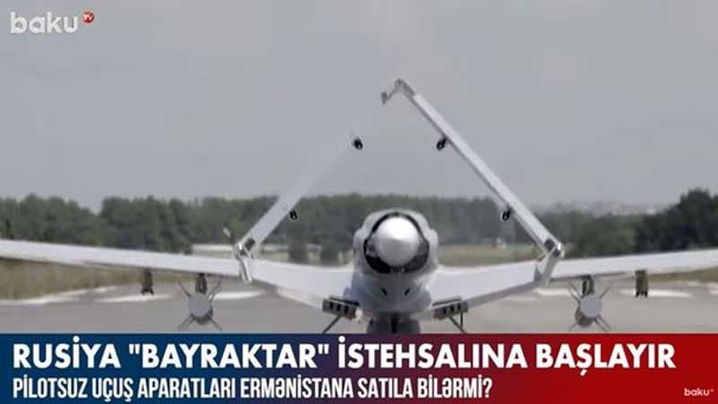 Rusiyada istehsal olunacaq “Bayraktar” Ermənistana satıla bilər? (VİDEO)
