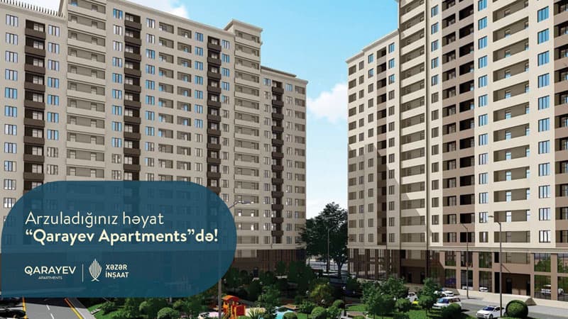“Xəzər İnşaat" “Qarayev Apartments”də mənzil sahibi olmaq üçün 7 gözəl səbəb təqdim edir