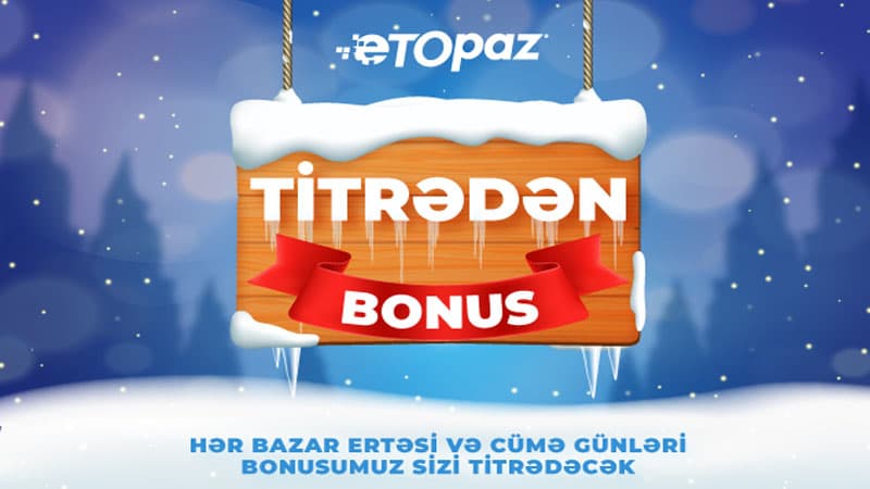 "ETOPAZ"dan "Titrədən bonus" 