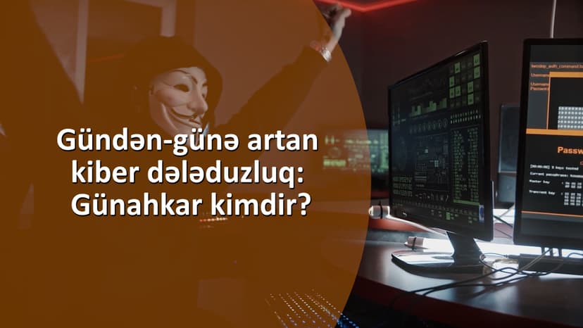 Gündən-günə artan kiberdələduzluq: Günahkar kimdir? (VİDEO)