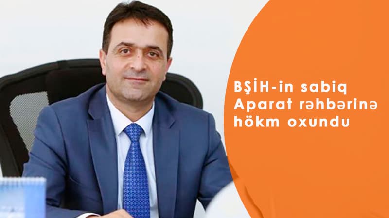 Bakı Şəhər İcra Hakimiyyətinin sabiq Aparat rəhbərinə hökm oxundu (VİDEO)