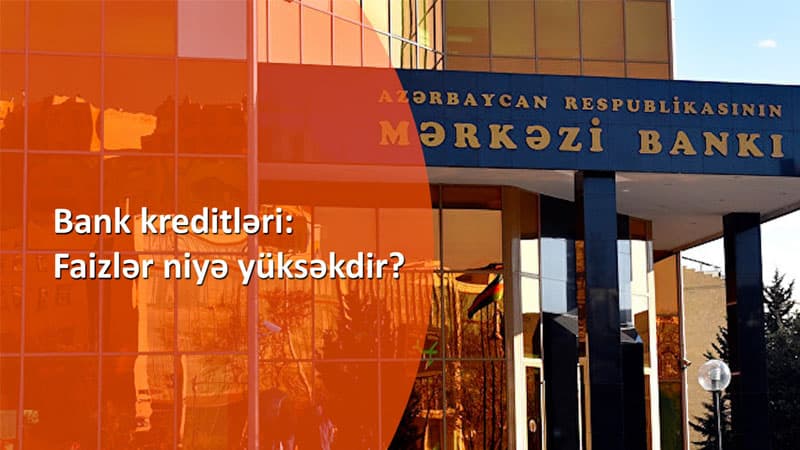 Bank kreditləri: Faizlər niyə yüksəkdir? - Qaynar TV