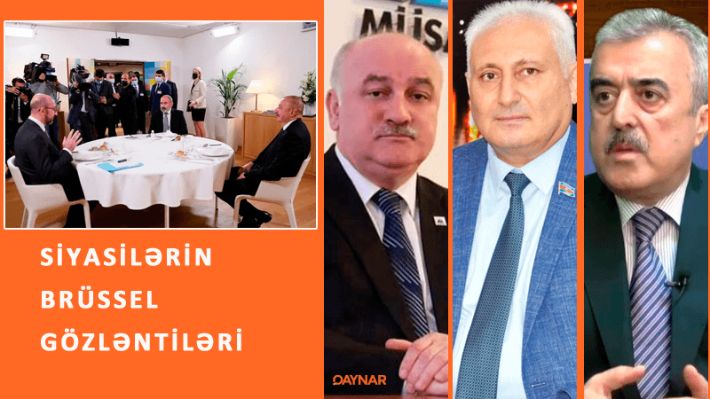 Siyasilərin Brüssel gözləntiləri... - Sülh müqaviləsinə ümid etmək olarmı?