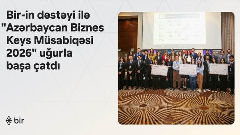 Bir-in də dəstəyi ilə "Azərbaycan Biznes Keys Müsabiqəsi 2026" uğurla başa çatdı