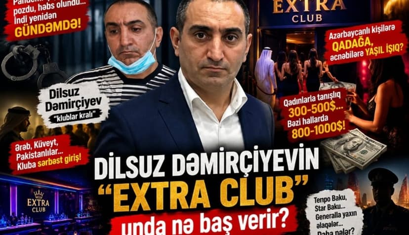 Qadınlar əcnəbilərlə görüşdürülür, azərbaycanlı kişilər qapıdan qaytarılır- Dilsuz Dəmirçiyevin klubunda nələr yaşanır?